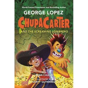 Chupacarter and the Screaming Sombrero -- George Lopez